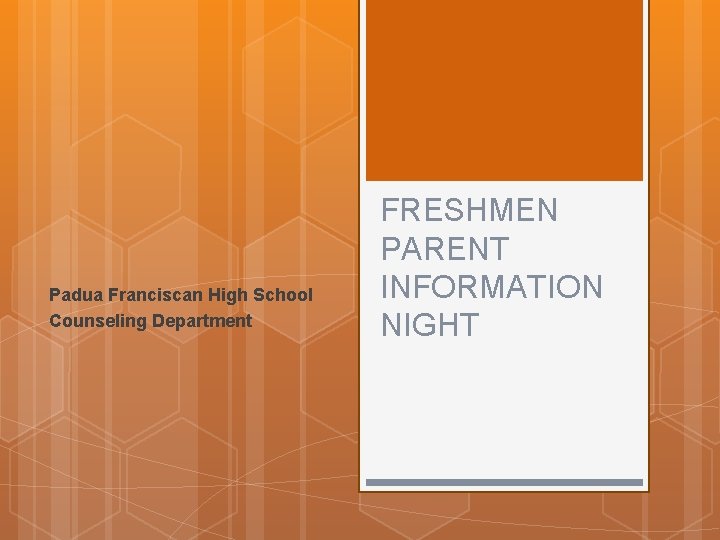 Padua Franciscan High School Counseling Department FRESHMEN PARENT INFORMATION NIGHT 