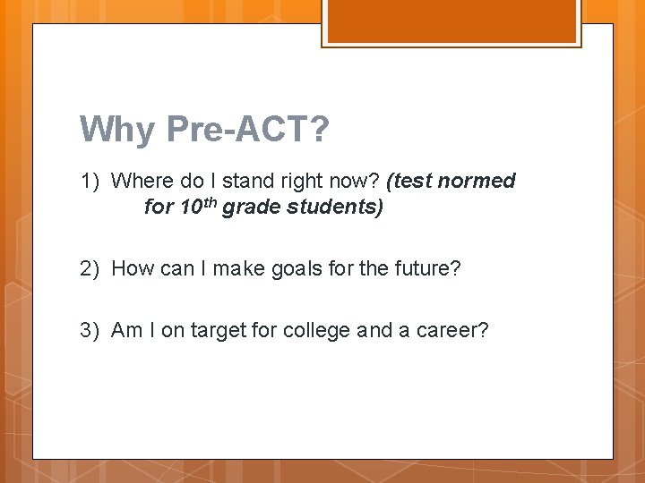 Why Pre-ACT? 1) Where do I stand right now? (test normed for 10 th