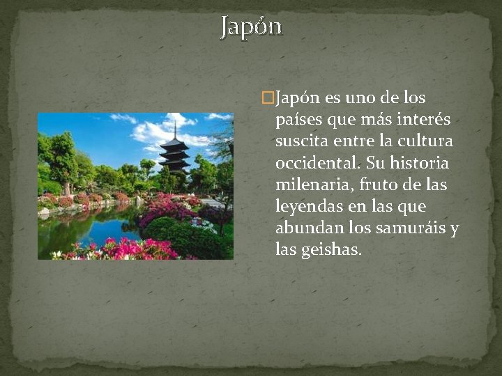 Japón �Japón es uno de los países que más interés suscita entre la cultura