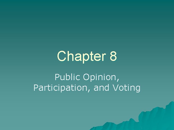 Chapter 8 Public Opinion, Participation, and Voting 