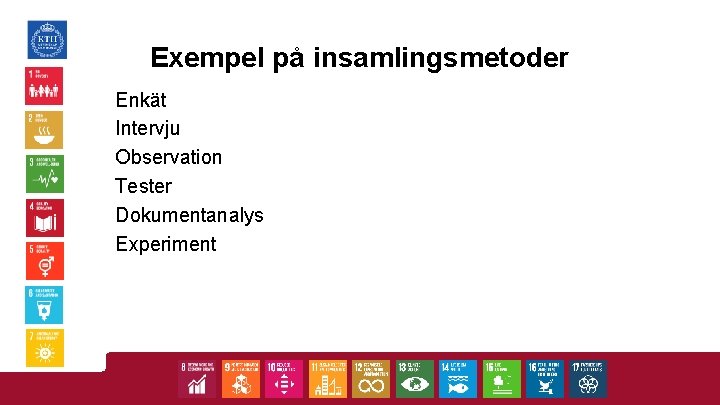 Exempel på insamlingsmetoder Enkät Intervju Observation Tester Dokumentanalys Experiment 