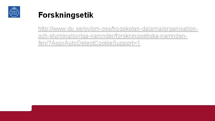 Forskningsetik http: //www. du. se/sv/om-oss/hogskolan-dalarna/organisationoch-styrning/ovriga-namnder/forskningsetiska-namndenfen/? Aspx. Auto. Detect. Cookie. Support=1 