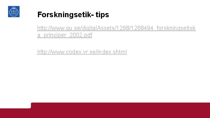 Forskningsetik- tips http: //www. gu. se/digital. Assets/1268494_forskningsetisk a_principer_2002. pdf http: //www. codex. vr. se/index.