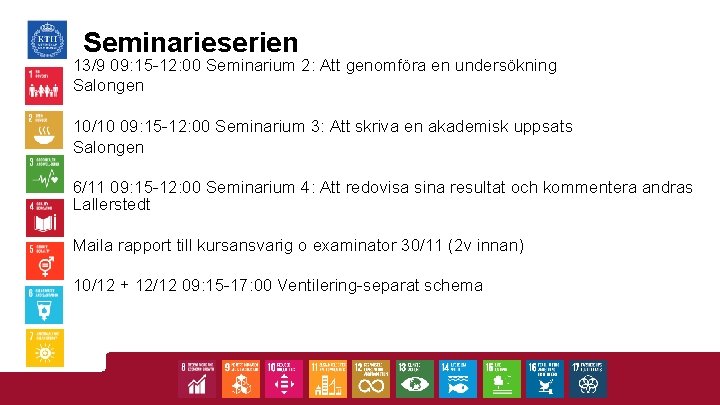 Seminarieserien 13/9 09: 15 -12: 00 Seminarium 2: Att genomföra en undersökning Salongen 10/10