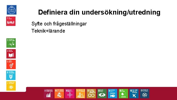 Definiera din undersökning/utredning Syfte och frågeställningar Teknik+lärande 