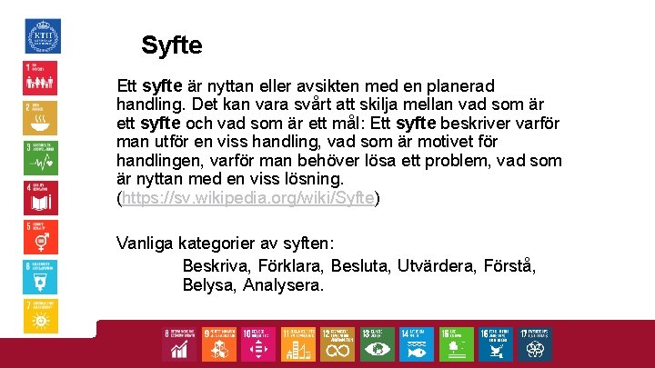 Syfte Ett syfte är nyttan eller avsikten med en planerad handling. Det kan vara