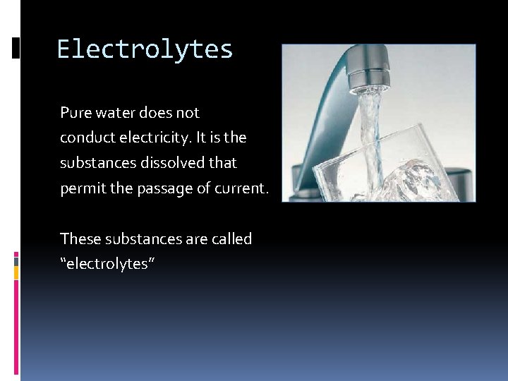 Electrolytes Pure water does not conduct electricity. It is the substances dissolved that permit