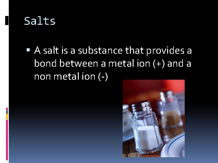 Salts A salt is a substance that provides a bond between a metal ion