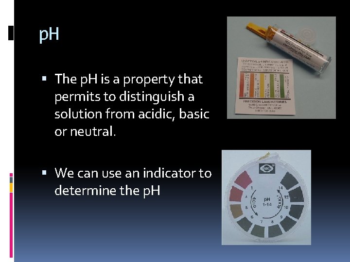 p. H The p. H is a property that permits to distinguish a solution