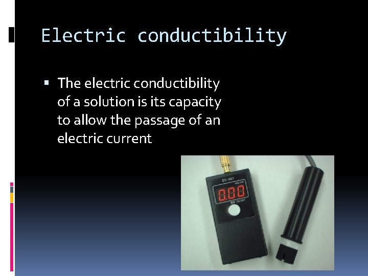 Electric conductibility The electric conductibility of a solution is its capacity to allow the