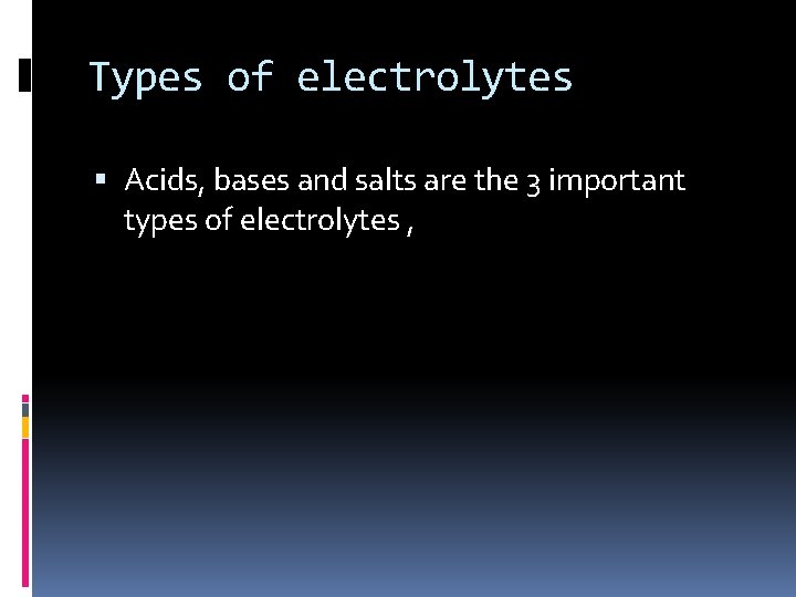Types of electrolytes Acids, bases and salts are the 3 important types of electrolytes