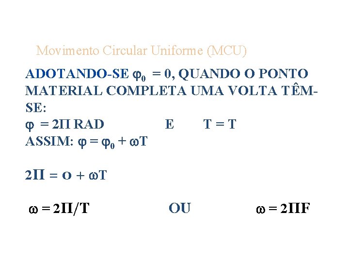 Movimento Circular Uniforme (MCU) ADOTANDO-SE 0 = 0, QUANDO O PONTO MATERIAL COMPLETA UMA