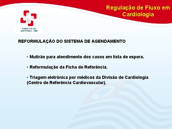 Regulação de Fluxo em Cardiologia REFORMULAÇÃO DO SISTEMA DE AGENDAMENTO • Mutirão para atendimento