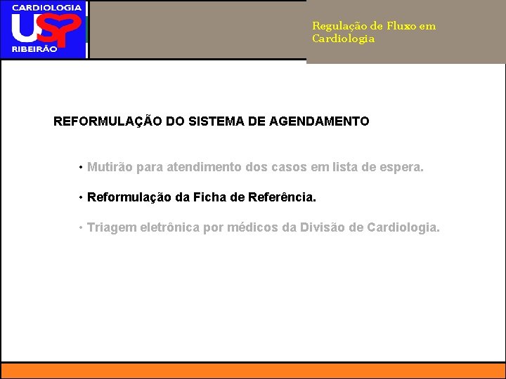 Regulação de Fluxo em Cardiologia REFORMULAÇÃO DO SISTEMA DE AGENDAMENTO • Mutirão para atendimento