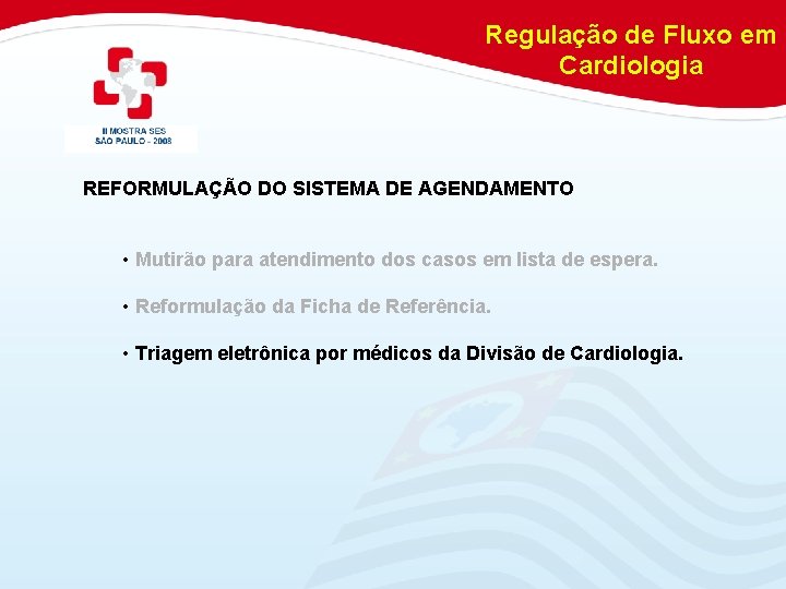 Regulação de Fluxo em Cardiologia REFORMULAÇÃO DO SISTEMA DE AGENDAMENTO • Mutirão para atendimento