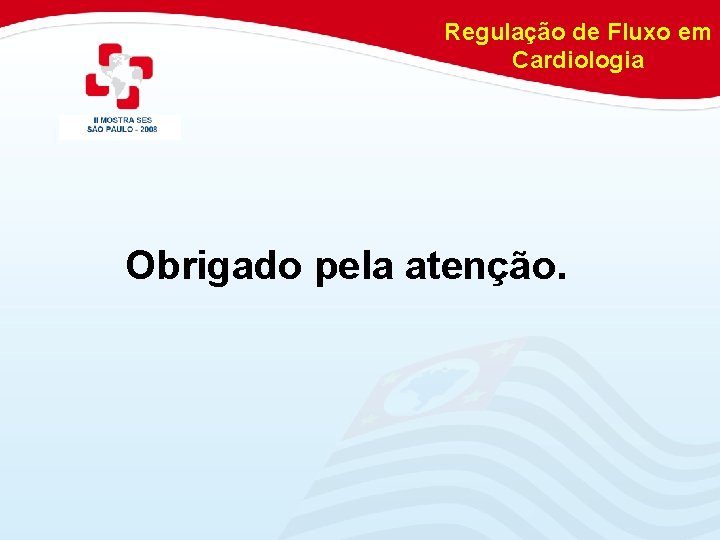 Regulação de Fluxo em Cardiologia Obrigado pela atenção. 