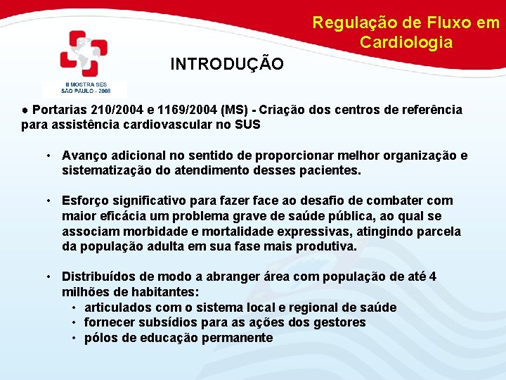 Regulação de Fluxo em Cardiologia INTRODUÇÃO ● Portarias 210/2004 e 1169/2004 (MS) - Criação