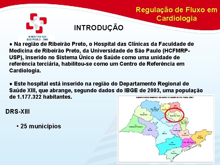 Regulação de Fluxo em Cardiologia INTRODUÇÃO ● Na região de Ribeirão Preto, o Hospital