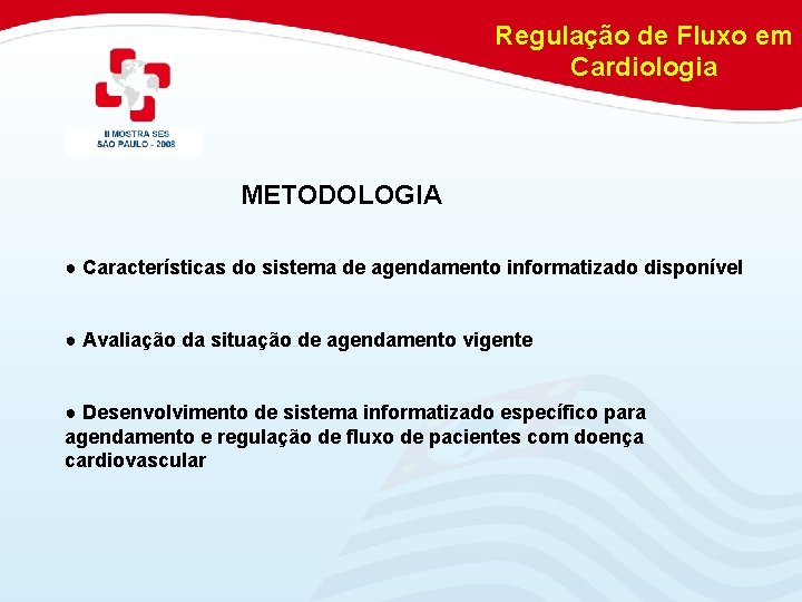 Regulação de Fluxo em Cardiologia METODOLOGIA ● Características do sistema de agendamento informatizado disponível