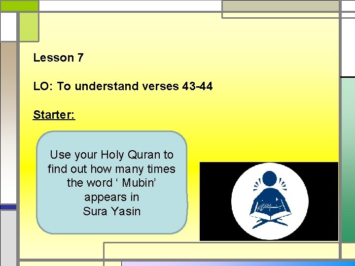 Lesson 7 LO: To understand verses 43 -44 Starter: Use your Holy Quran to