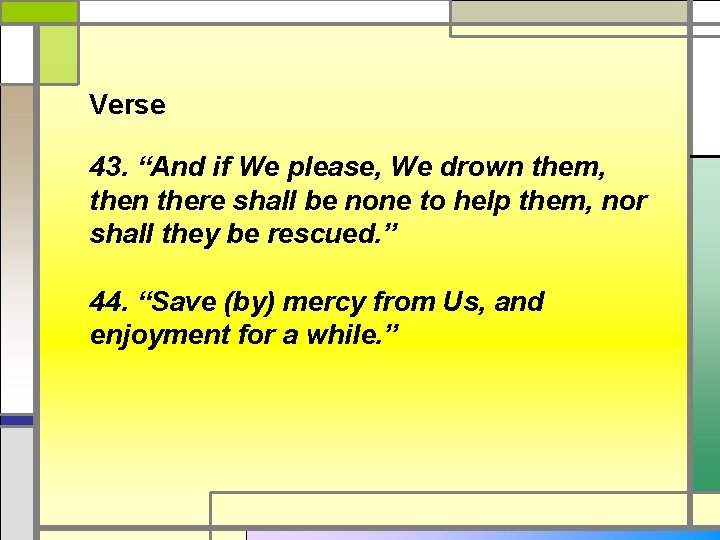 Verse 43. “And if We please, We drown them, then there shall be none