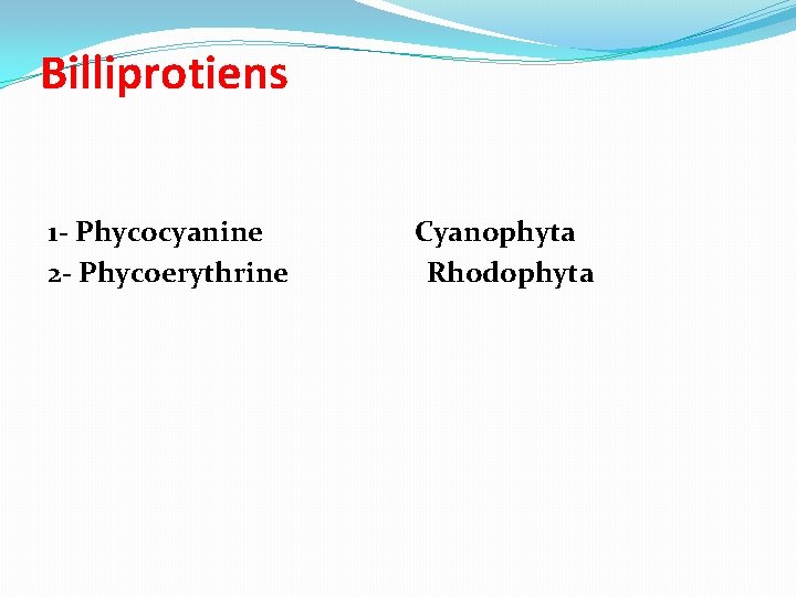 Billiprotiens 1 - Phycocyanine 2 - Phycoerythrine Cyanophyta Rhodophyta 