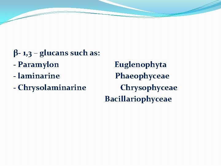 β- 1, 3 – glucans such as: - Paramylon - laminarine - Chrysolaminarine Euglenophyta