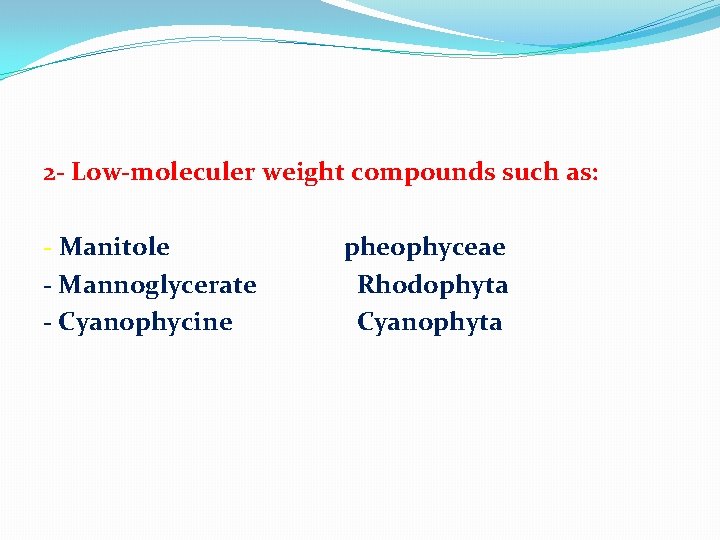 2 - Low-moleculer weight compounds such as: - Manitole - Mannoglycerate - Cyanophycine pheophyceae