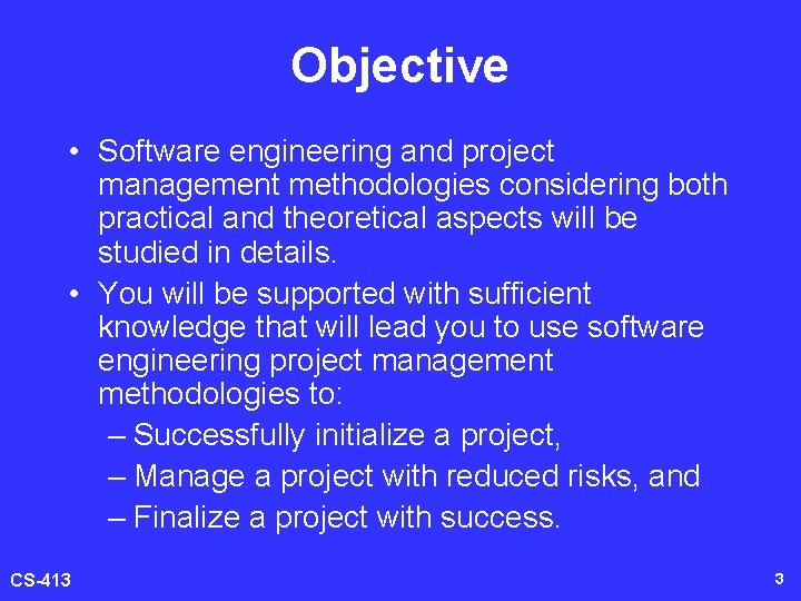 Objective • Software engineering and project management methodologies considering both practical and theoretical aspects Objective • Software engineering and project management methodologies considering both practical and theoretical aspects