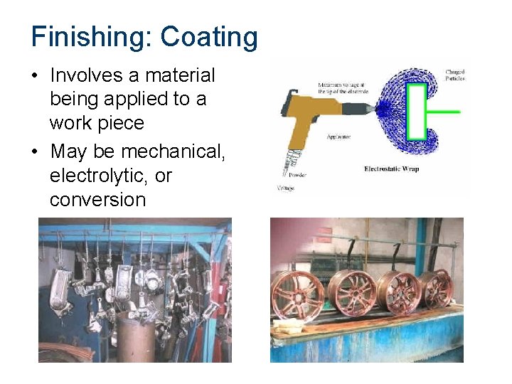 Finishing: Coating • Involves a material being applied to a work piece • May