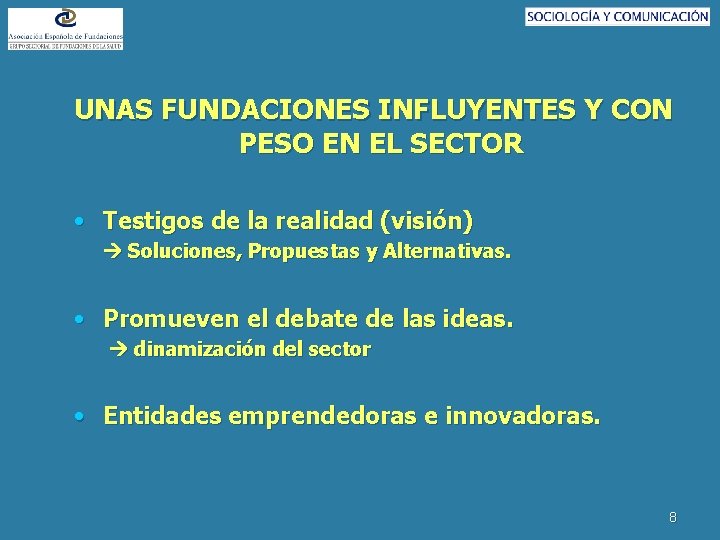 UNAS FUNDACIONES INFLUYENTES Y CON PESO EN EL SECTOR • Testigos de la realidad