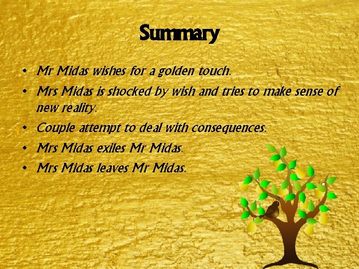 Summary • Mr Midas wishes for a golden touch. • Mrs Midas is shocked Summary • Mr Midas wishes for a golden touch. • Mrs Midas is shocked