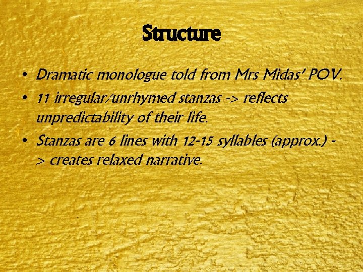 Structure • Dramatic monologue told from Mrs Midas’ POV. • 11 irregular/unrhymed stanzas -> Structure • Dramatic monologue told from Mrs Midas’ POV. • 11 irregular/unrhymed stanzas ->