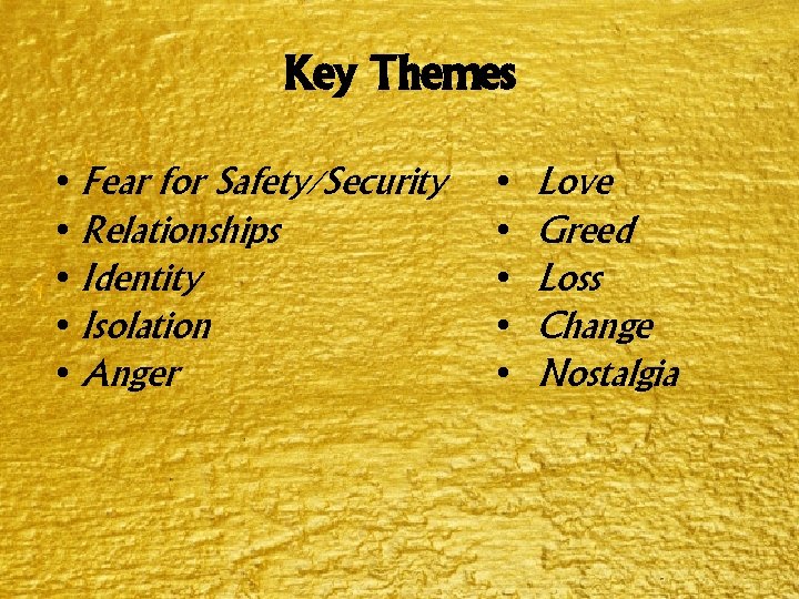 Key Themes • Fear for Safety/Security • Relationships • Identity • Isolation • Anger Key Themes • Fear for Safety/Security • Relationships • Identity • Isolation • Anger
