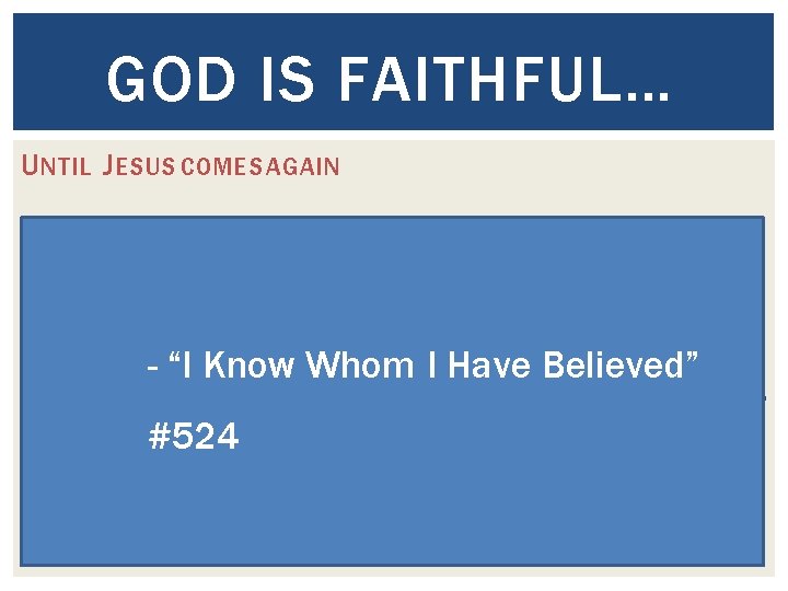 GOD IS FAITHFUL… U NTIL J ESUS COMES AGAIN 1 Thessalonians 5: 23 -24