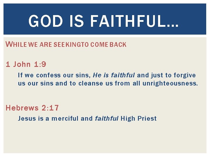 GOD IS FAITHFUL… W HILE WE ARE SEEKINGTO COME BACK 1 John 1: 9