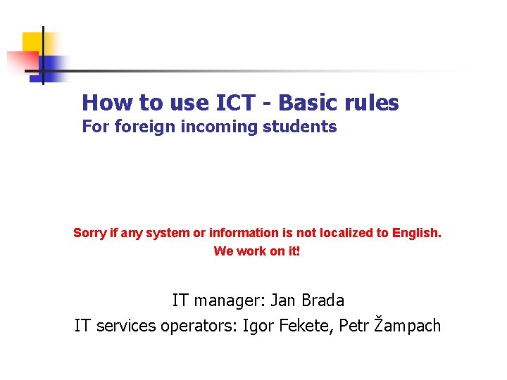 How to use ICT - Basic rules For foreign incoming students Sorry if any