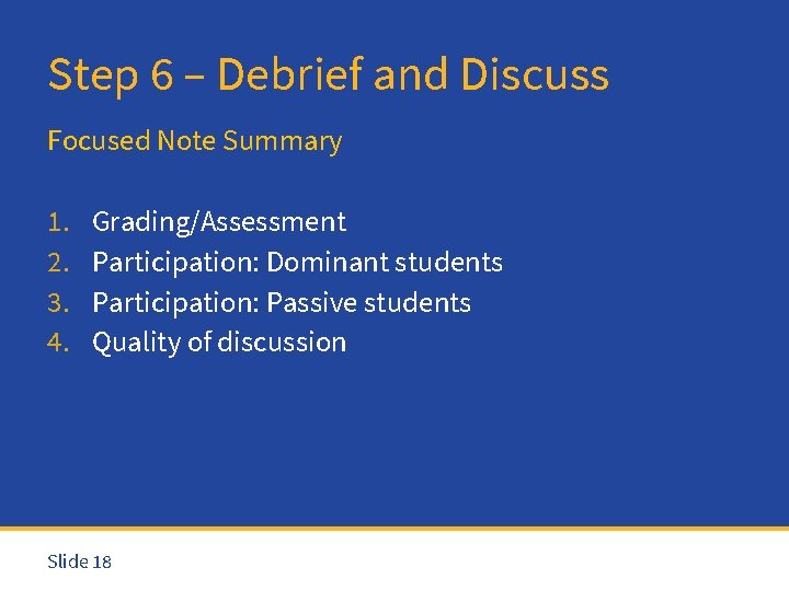 Step 6 – Debrief and Discuss Focused Note Summary 1. 2. 3. 4. Grading/Assessment