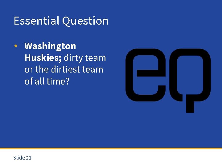 Essential Question • Washington Huskies; dirty team or the dirtiest team of all time?