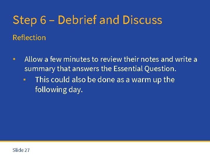 Step 6 – Debrief and Discuss Reflection • Allow a few minutes to review
