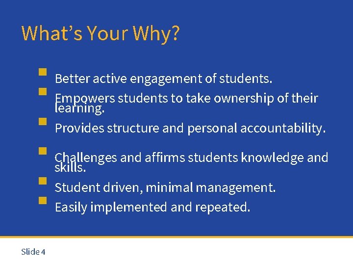 What’s Your Why? ▪ Better active engagement of students. ▪ Empowers students to take
