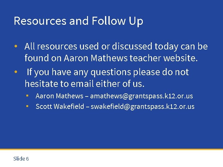 Resources and Follow Up • All resources used or discussed today can be found