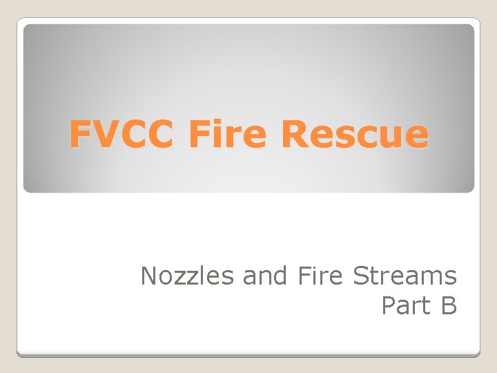 FVCC Fire Rescue Nozzles and Fire Streams Part B 