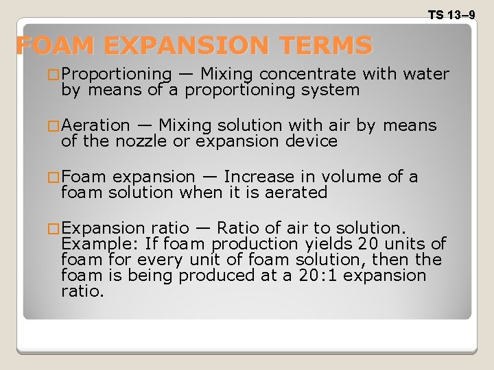TS 13– 9 FOAM EXPANSION TERMS � Proportioning — Mixing concentrate with water by
