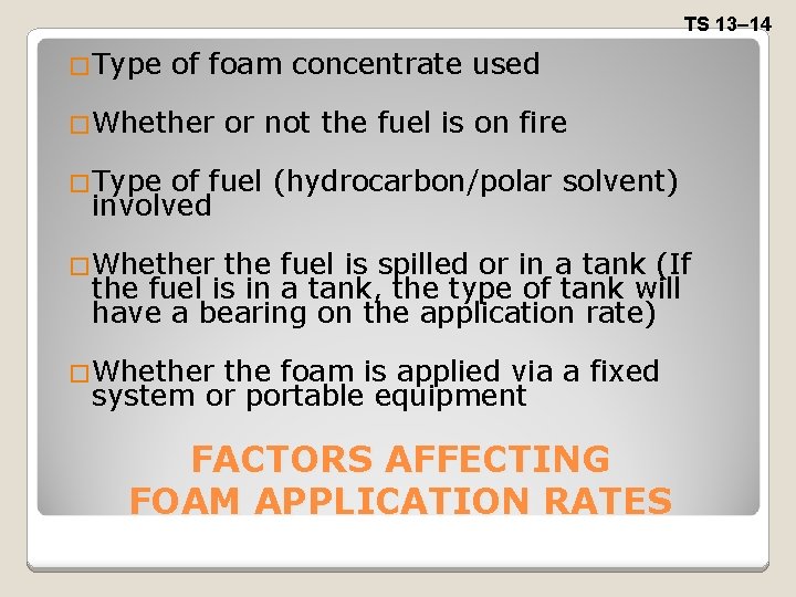 TS 13– 14 �Type of foam concentrate used �Whether or not the fuel is