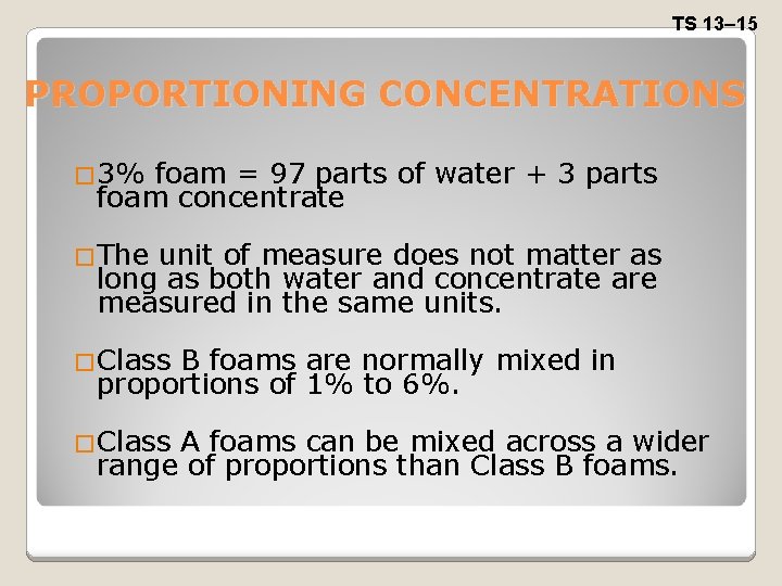 TS 13– 15 PROPORTIONING CONCENTRATIONS � 3% foam = 97 parts of water +