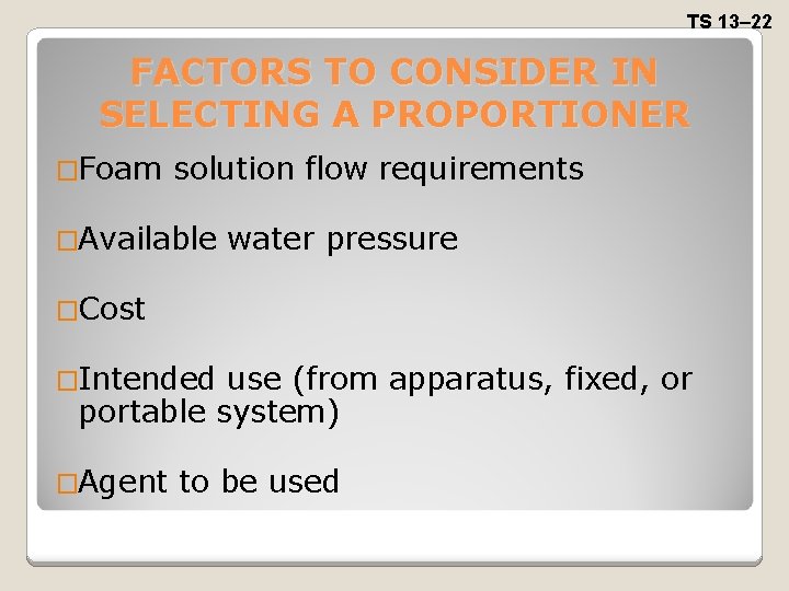 TS 13– 22 FACTORS TO CONSIDER IN SELECTING A PROPORTIONER �Foam solution flow requirements