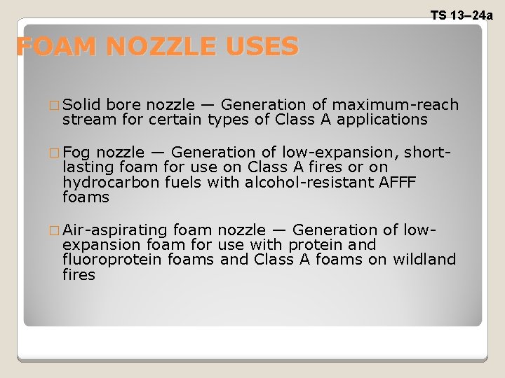 TS 13– 24 a FOAM NOZZLE USES � Solid bore nozzle — Generation of