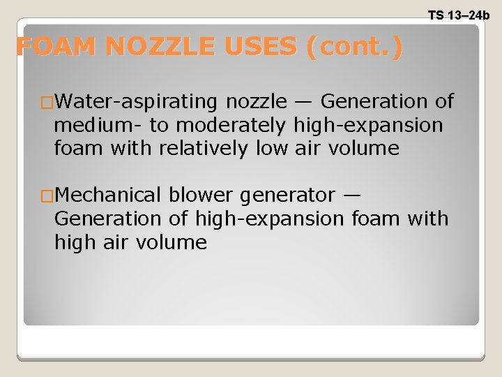 TS 13– 24 b FOAM NOZZLE USES (cont. ) �Water-aspirating nozzle — Generation of