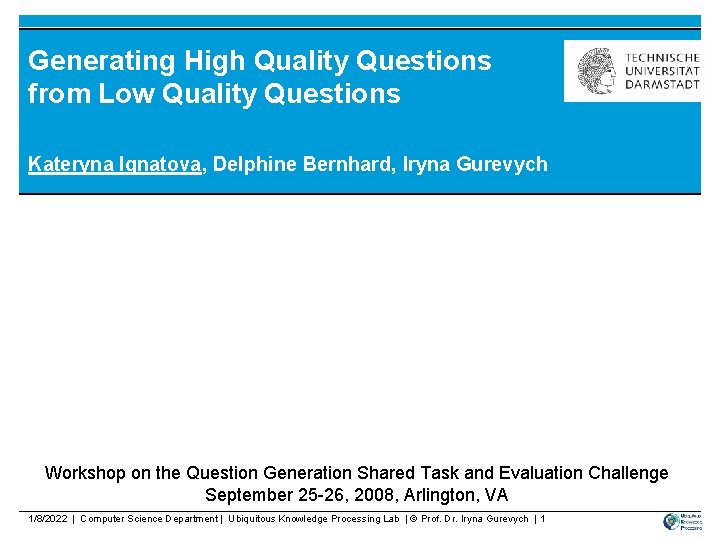 Generating High Quality Questions from Low Quality Questions Kateryna Ignatova, Delphine Bernhard, Iryna Gurevych
